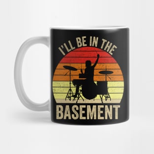 I'll Be In The Basement Drum Set Drumming Drummer Mug